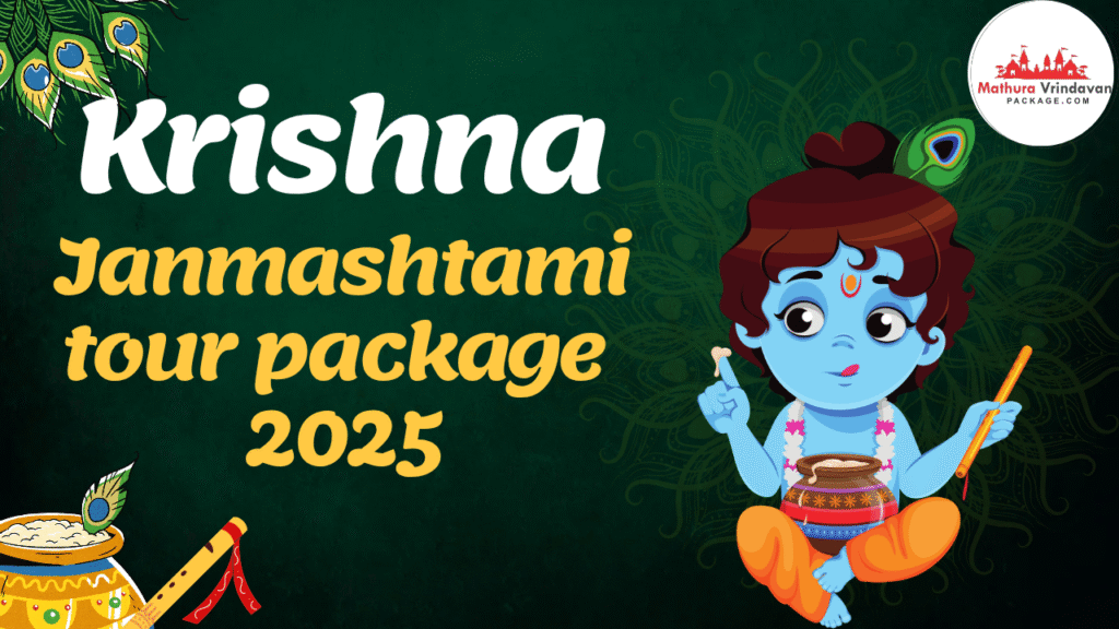 Krishna Janmashtami 2025 Tour Package Guide – Mathura Vrindavan,Dates, Timings & Travel Tips